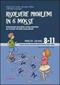 Subito Disponibile Risolvere problemi in 6 mosse. Potenziamento del problem solving matematico per il secondo ciclo della scuola primaria