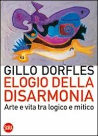 Elogio della disarmonia. Arte e vita tra logico e mitico Non Perdere