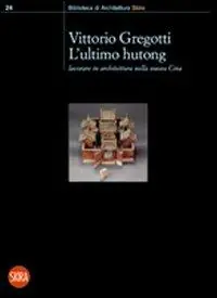 L‘ultimo hutong. Lavorare in architettura nella nuova Cina Compra Oggi Stesso