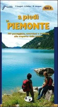 Ultimissimo Modello A piedi in Piemonte. 107 passeggiate, escursioni e trekking alla scoperta della natura. Vol. 3