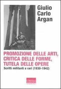 Promozione delle arti, critica delle forme, tutela delle opere. Scritti militanti e rari (1930-1942) Ultime Pezzi