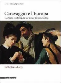 Caravaggio e l‘Europa. Atti del Convegno (Milano, 3-4 febbraio 2006) Prezzo Ridotto