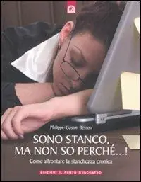 Sono stanco, ma non so perché...! Come affrontare la stanchezza cronica Occasione Imperdibile