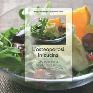 Nuovo Arrivo L‘osteoporosi in cucina. Una guida per la prevenzione e la cura con molte ottime ricette. Ediz. illustrata