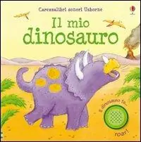 Il mio dinosauro. Ediz. illustrata Non Perdere