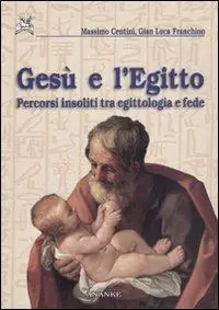 Gesù e l‘Egitto. Percorsi insoliti tra egittologia e fede Direttamente Dal Produttore