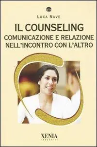 Reso Gratuito Il counseling. Comunicazione e relazione nell‘incontro con l‘altro