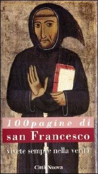 Miglior Prezzo Cento pagine di san Francesco. Vivete sempre nella verità