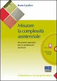 Offerta Limitata Misurare la complessità assistenziale. Strumenti operativi per le professioni sanitarie. Con CD-ROM