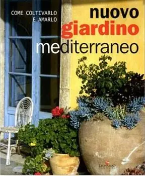 Nuovo giardino mediterraneo. Come coltivarlo e amarlo Scelto Dai Clienti