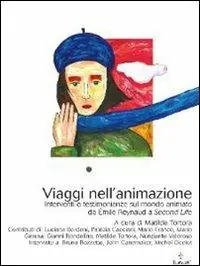 Viaggi nell‘animazione. Interventi e testimonianze sul mondo animato da Émile Raynaud a Second Life Offerta Lampo
