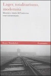 Soddisfatti O Rimborsati Lager, totalitarismo, modernità. Identità e storia dell‘universo concentrazionario
