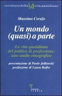 Ultime Pezzi Un mondo (quasi) a parte. La vita quotidiana del politico di professione uno studio etnografico