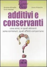 Additivi e conservanti. Cosa sono, in quali alimenti sono contenuti, quali effetti comportano Offerta Del Giorno