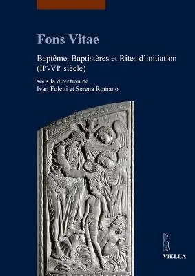 Fons vitae. Baptême, baptistères et rites d‘initiation (IIe-VIe siècle). Ediz. multilingue Quantità Limitata