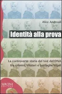 Esclusivo Identità alla prova. La controversa storia del test del DNA tra crimini, misteri e battaglie legali