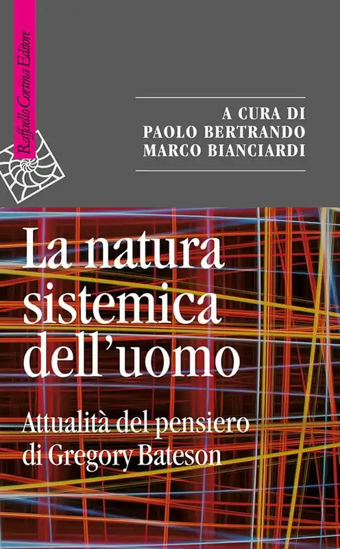 La natura sistemica dell‘uomo. Attualità del pensiero di Gregory Bateson Ordina Subito