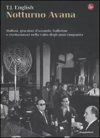 Soddisfatti O Rimborsati Notturno Avana. Mafiosi, giocatori d‘azzardo, ballerine e rivoluzionari nella Cuba degli anni cinquanta