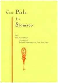 Così parla lo stomaco. Il centro germinativo di tutte le malattie. «La tragedia della nutrizione umana» Vendita Finale