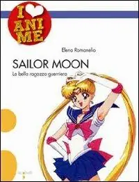 Sconto Sailor Moon. La bella ragazza guerriera. Ediz. illustrata