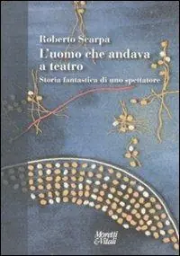 L‘uomo che andava a teatro. Storia fantastica di uno spettatore Offerta Limitata