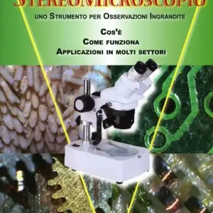 Promo Stagionale Stereomicroscopio. Uno strumento per osservazioni ingrandite. Che cos‘è. Come funziona. Applicazioni