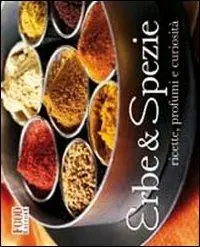 Erbe & spezie. Ricette, profumi e curiosità. Ediz. illustrata Prezzo Conveniente