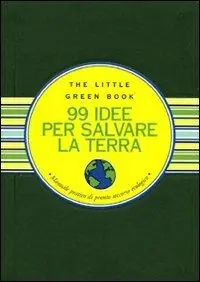 Quantità Limitata Novantanove idee per salvare la Terra. Manuale pratico di pronto soccorso ecologico