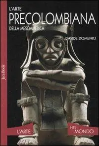 Nuova Collezione L‘arte precolombiana della Mesoamerica. Ediz. illustrata