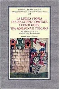 La lunga storia di una stirpe comitale. I conti Guidi tra Romagna e Toscana. Atti del Convegno di studi (Modigliana-Poppi, 28-31 agosto 2003) Esclusivo