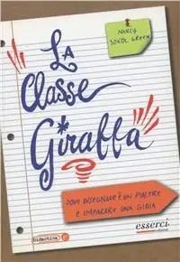 La classe giraffa. Dove l‘insegnamento è un piacere e l‘imparare una gioia Più Venduto