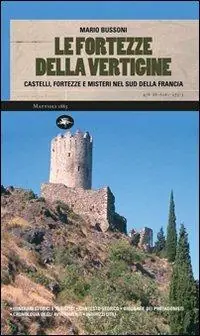 Le fortezze della vertigine. Itinerari tra castelli e luoghi del mistero in Francia e in Italia Saldi