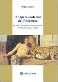 Il sapere esoterico dei Rosacroce. La storia e la filosofia del misterioso movimento senza tempo Prezzo Ridotto