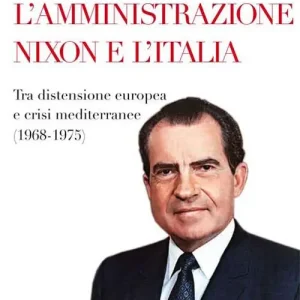 Compra Oggi Stesso L‘amministrazione Nixon e l‘Italia. Tra distensione europea e crisi mediterranee (1968-1975)