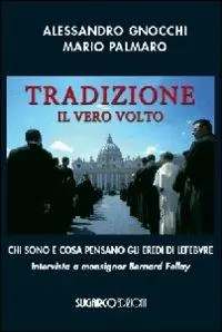 Miglior Prezzo Tradizione. Il vero volto. Chi sono e cosa pensano gli eredi di Lefebvre. Intervista a monsignor Bernard Fellay