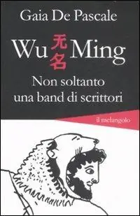 Wu Ming. Non soltanto una band di scrittori Offerta Speciale