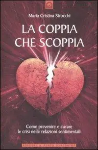 La coppia che scoppia. Come prevenire e curare le crisi nelle relazioni sentimentali Prezzo Ridotto