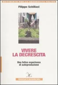 Vivere la descrescita. Una felice esperienza di autoproduzione Economico
