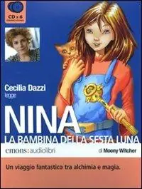 Prezzo Scontato Nina, la bambina della Sesta Luna letto da Cecilia Dazzi. Audiolibro. 6 CD Audio