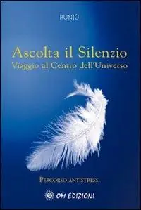 Miglior Prezzo Ascolta il silenzio. Percorso antistress. Viaggio al centro dell‘universo. Con CD Audio