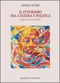 Nuova Collezione Il futurismo tra cultura e politica. Reazione o rivoluzione?