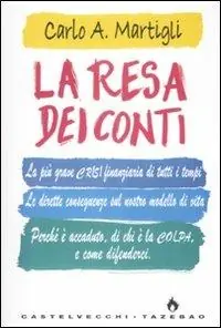 La resa dei conti. La più grave crisi finanziaria di tutti i tempi. Le dirette conseguenze sul nostro modello di vita. Perché è accaduto, di chi è la colpa... A Buon Prezzo