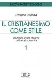 Non Perdere Il cristianesimo come stile. Un modo di fare teologia nella postmodernità. Vol. 1