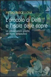Occasione Imperdibile L‘oracolo di Delfi e l‘isola delle capre. Le conversazioni greche del Ruolo Terapeutico