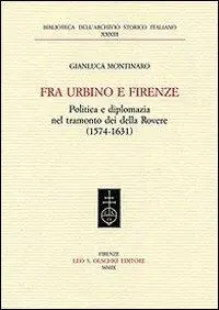 Fra Urbino e Firenze. Politica e diplomazia nel tramonto dei della Rovere (1574-1631) Ultimissimo Modello