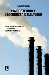 L‘insostenibile leggerezza dell‘avere. Dalla teoria alla pratica la decrescita nella vita quotidiana Compra Adesso