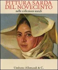 Pittura sarda del Novecento nelle collezioni statali. Catalogo della mostra (Sassari, 22 maggio-18 ottobre 2009). Ediz. illustrata Più Venduto