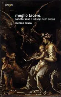 Must-Have Meglio tacere. Salvator Rosa e i disagi della critica