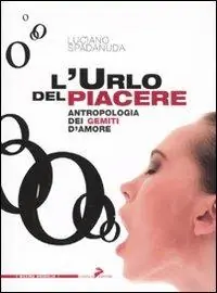 Compra Online L‘urlo del piacere. Antropologia dei gemiti d‘amore