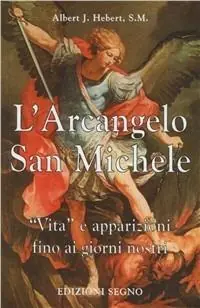 Consegna Rapida L‘ arcangelo san Michele. Vita e apparizioni fino ai giorni nostri